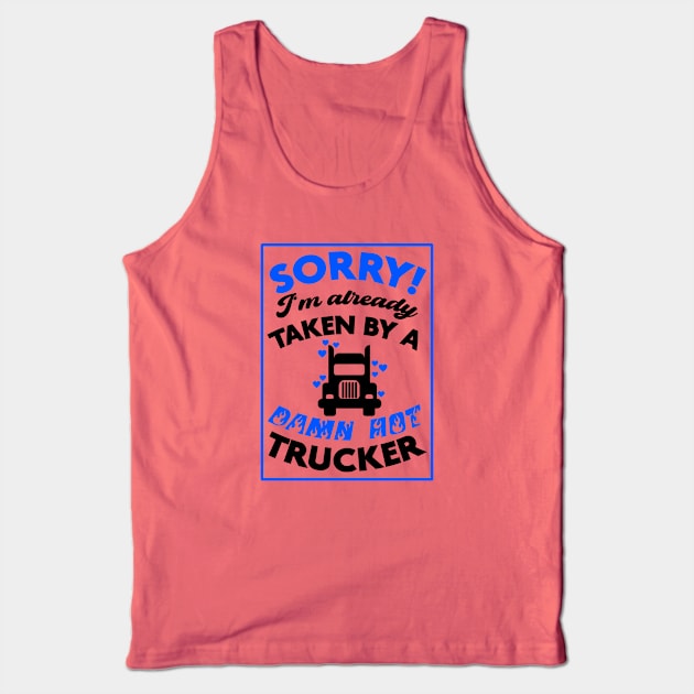 Sorry! I'm Already Taken By A Damn Hot Trucker (Blue & Black) Tank Top by Graograman